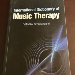 International Dictionary Of Music Therapy Book. Edited by Kevin Kirkland 2013